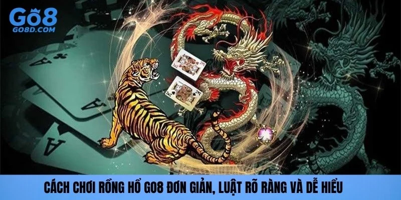 Cách chơi rồng hổ go8