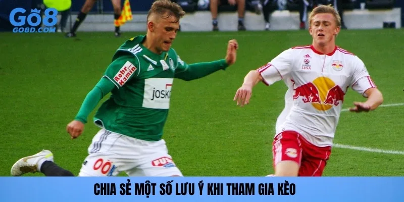 Chia sẻ một số lưu ý khi tham gia kèo