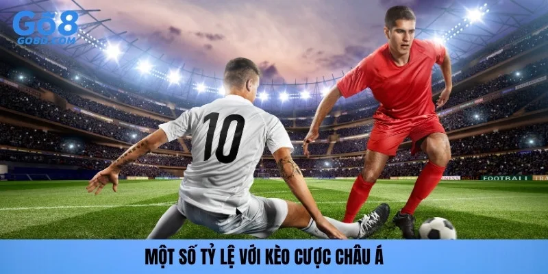Một số tỷ lệ với kèo cược châu Á