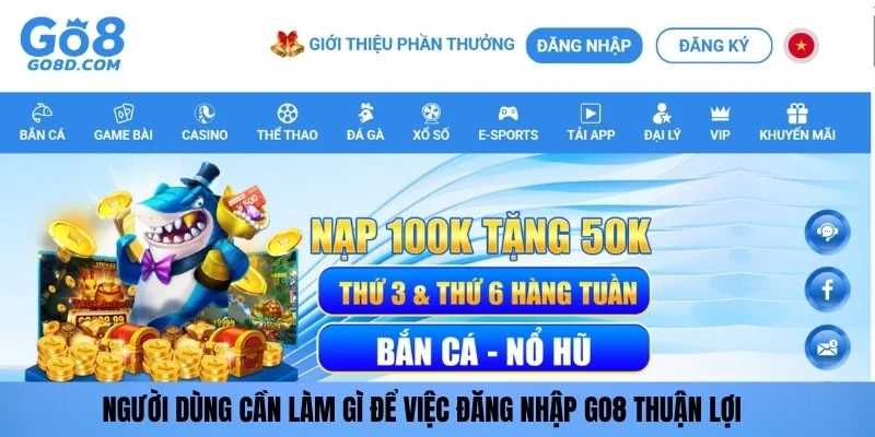 Người dùng cần làm gì để việc đăng nhập GO8 thuận lợi